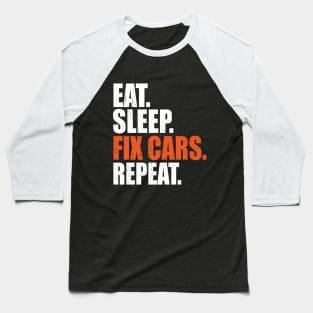 Eat Sleep Fix Cars Repeat Auto Mechanic Baseball T-Shirt